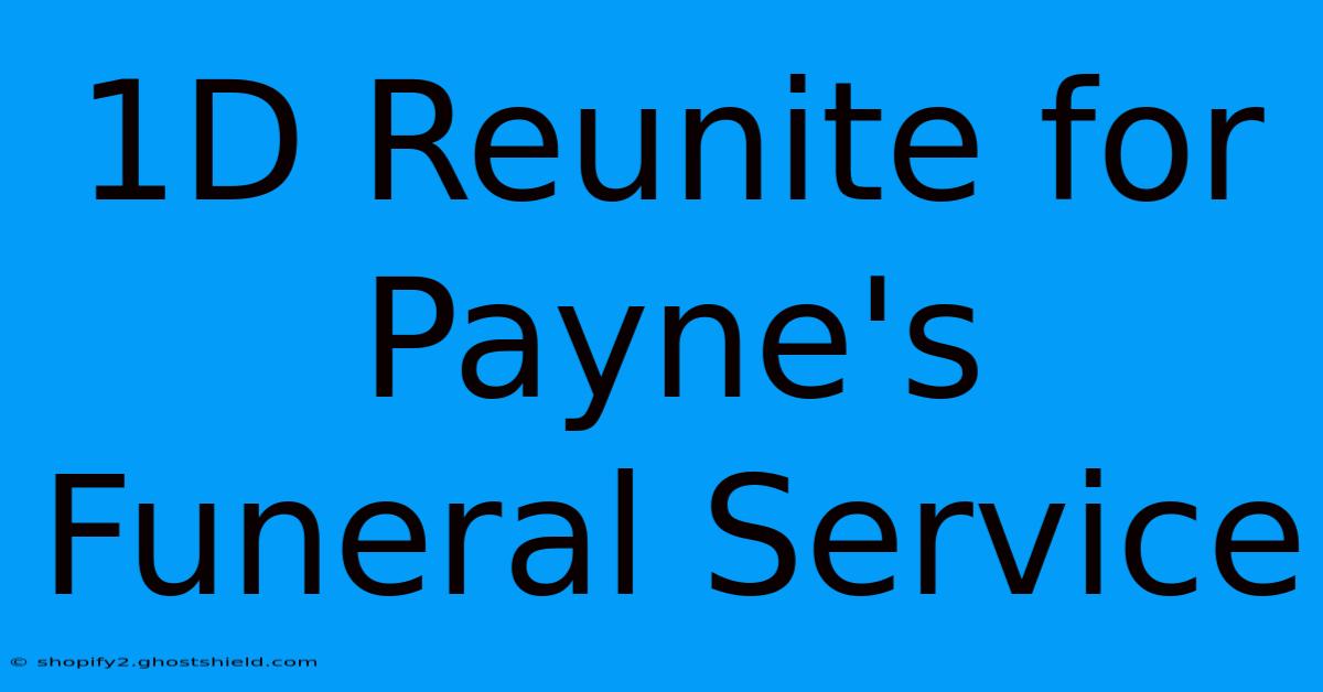 1D Reunite For Payne's Funeral Service