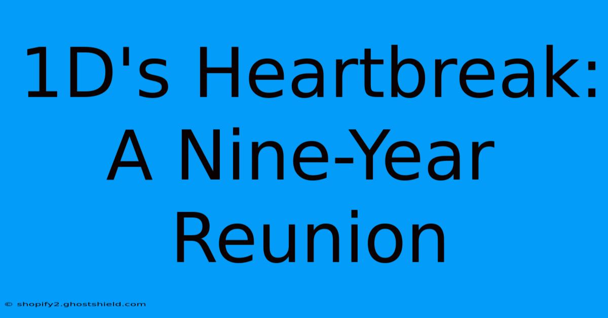 1D's Heartbreak: A Nine-Year Reunion