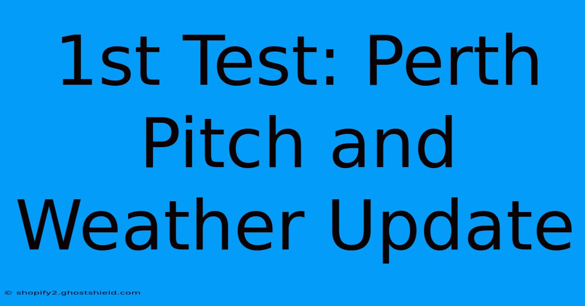 1st Test: Perth Pitch And Weather Update