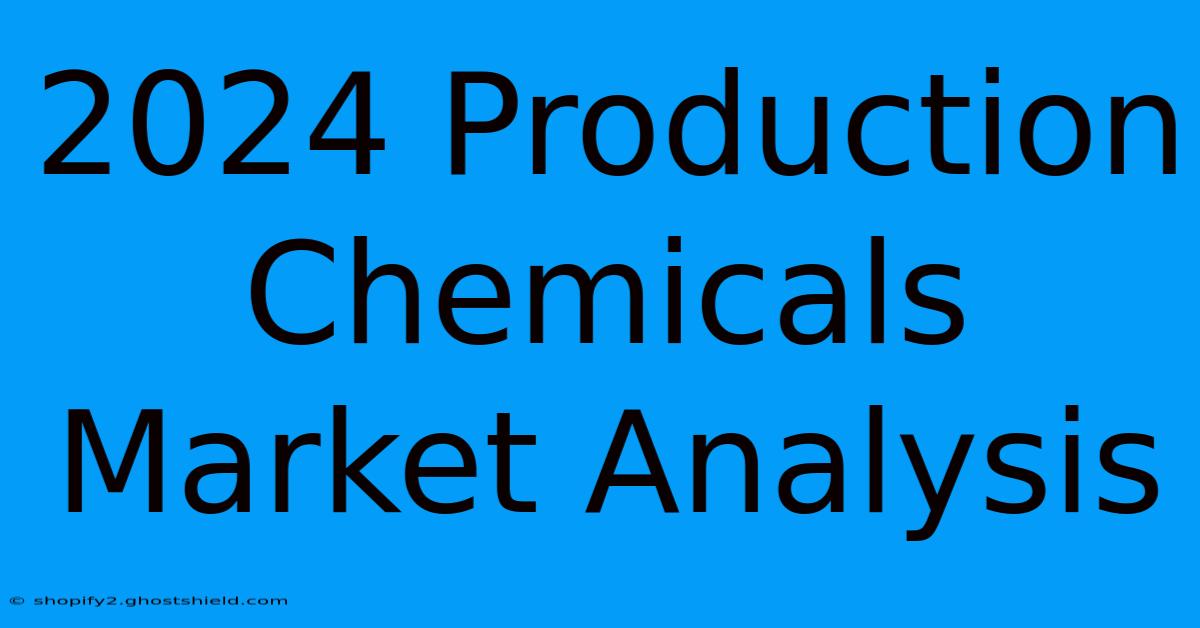 2024 Production Chemicals Market Analysis