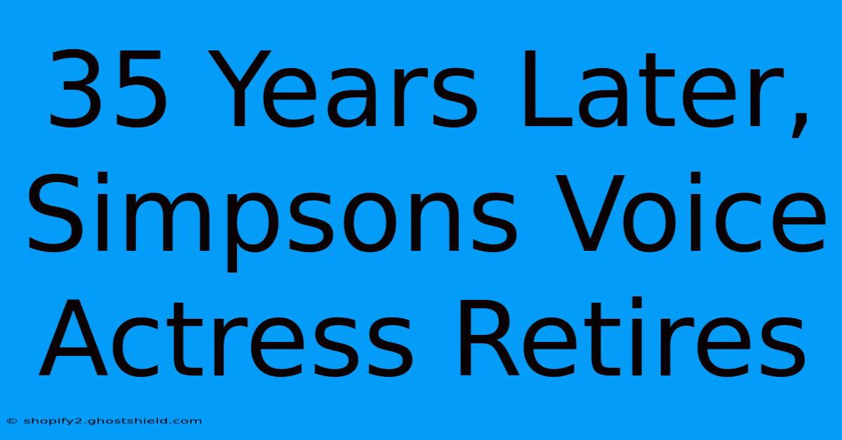 35 Years Later, Simpsons Voice Actress Retires