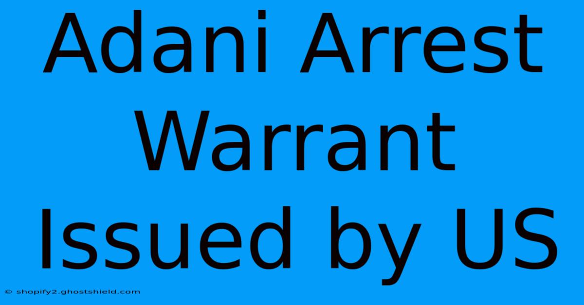 Adani Arrest Warrant Issued By US