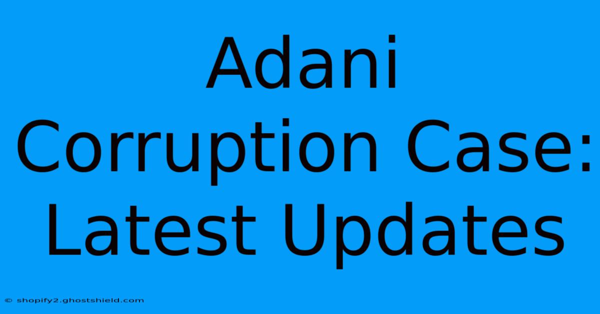 Adani Corruption Case: Latest Updates