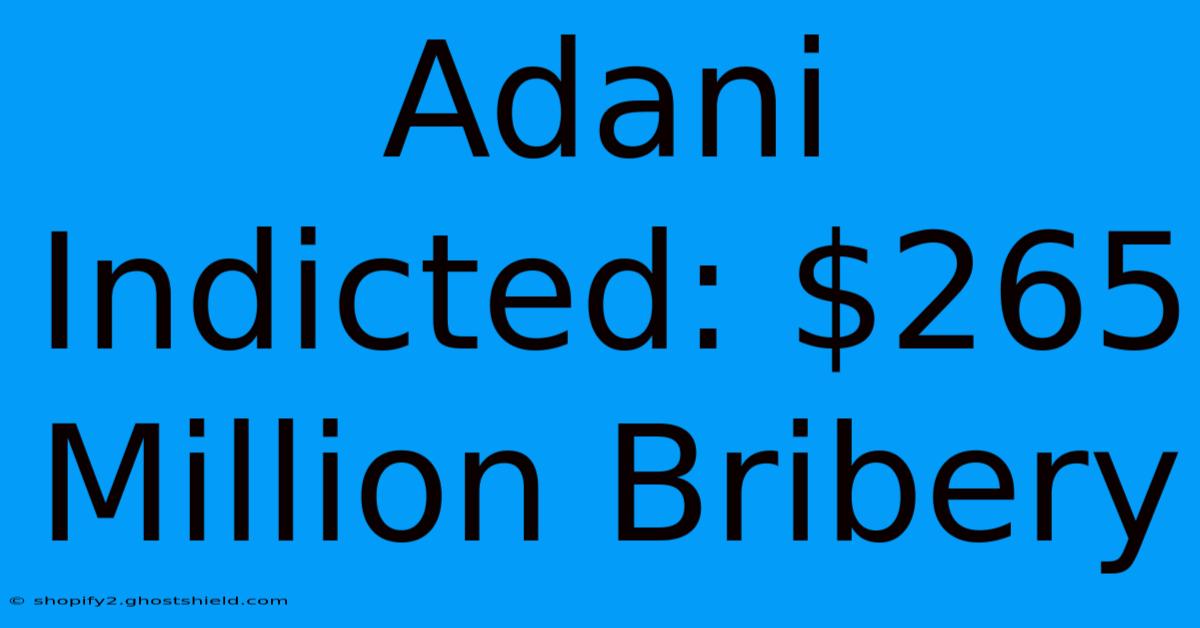 Adani Indicted: $265 Million Bribery