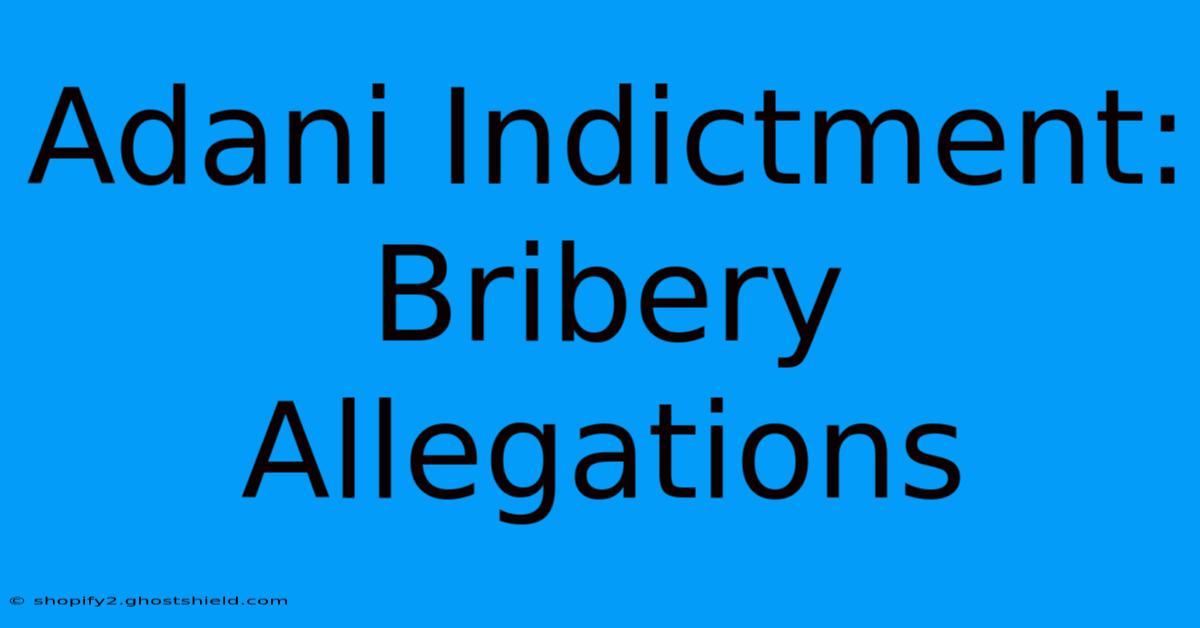 Adani Indictment: Bribery Allegations