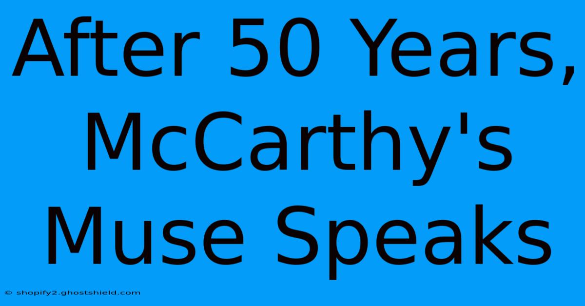 After 50 Years, McCarthy's Muse Speaks