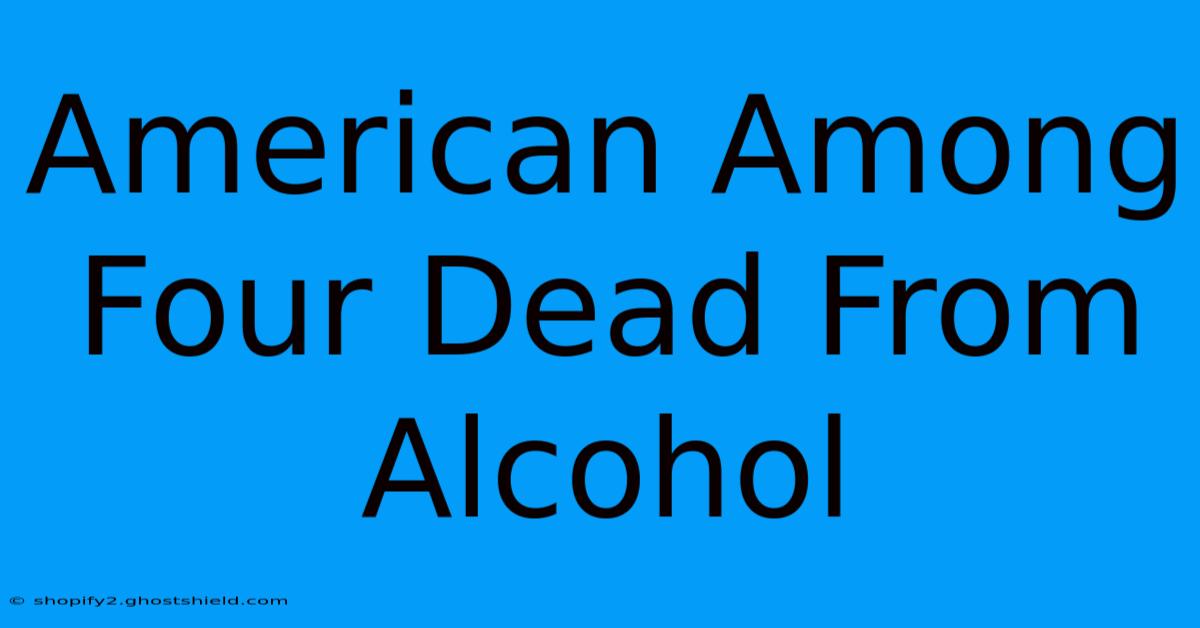 American Among Four Dead From Alcohol