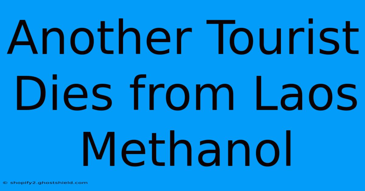 Another Tourist Dies From Laos Methanol