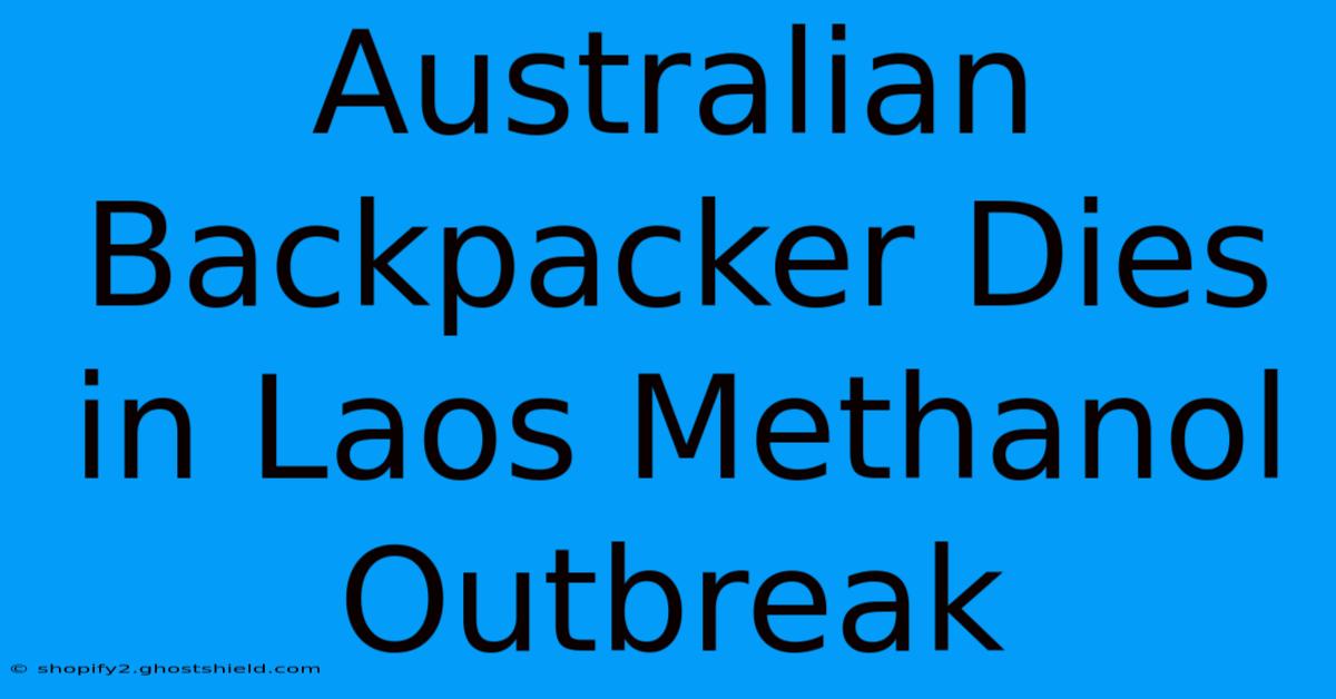 Australian Backpacker Dies In Laos Methanol Outbreak