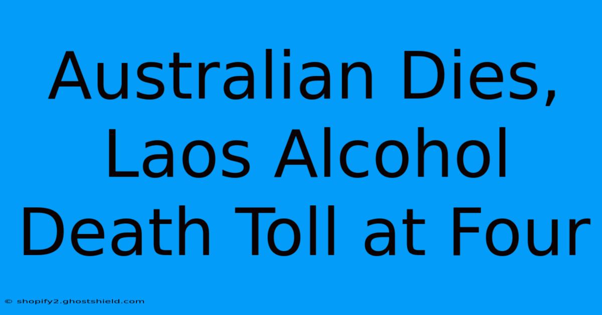 Australian Dies, Laos Alcohol Death Toll At Four