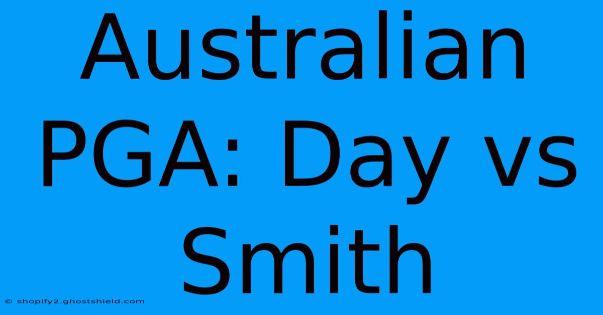 Australian PGA: Day Vs Smith