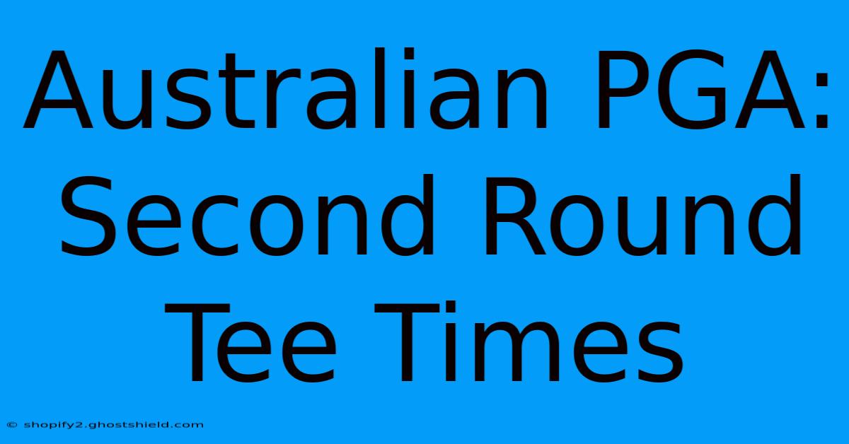 Australian PGA: Second Round Tee Times