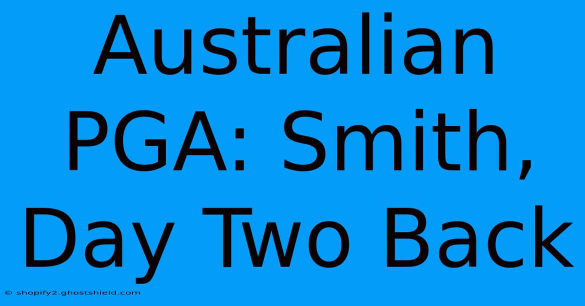 Australian PGA: Smith, Day Two Back