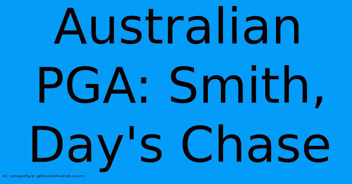 Australian PGA: Smith, Day's Chase