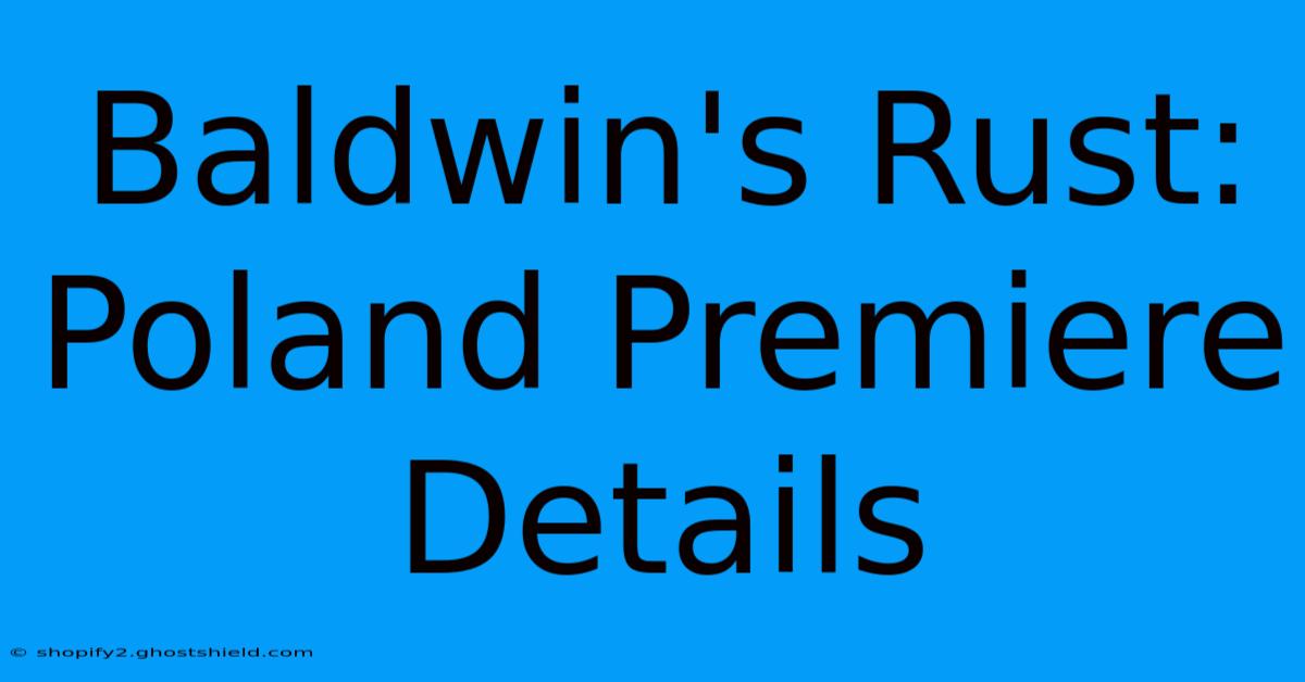 Baldwin's Rust: Poland Premiere Details