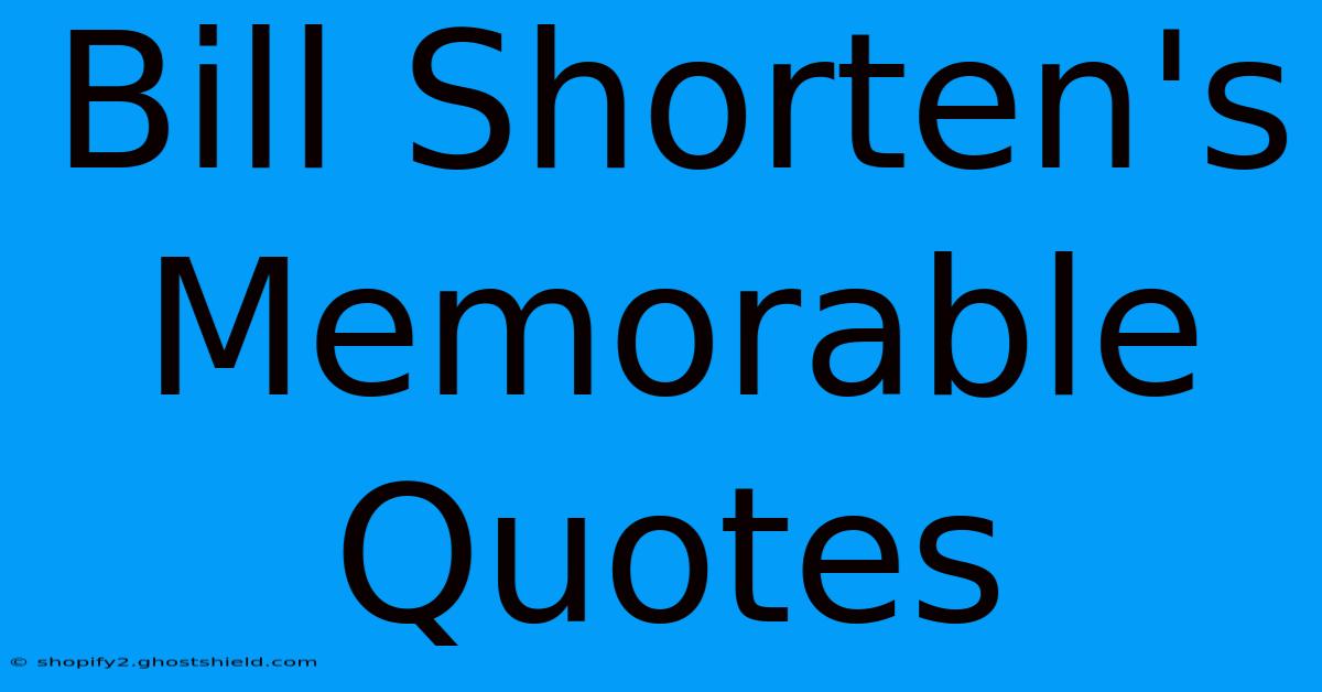 Bill Shorten's Memorable Quotes