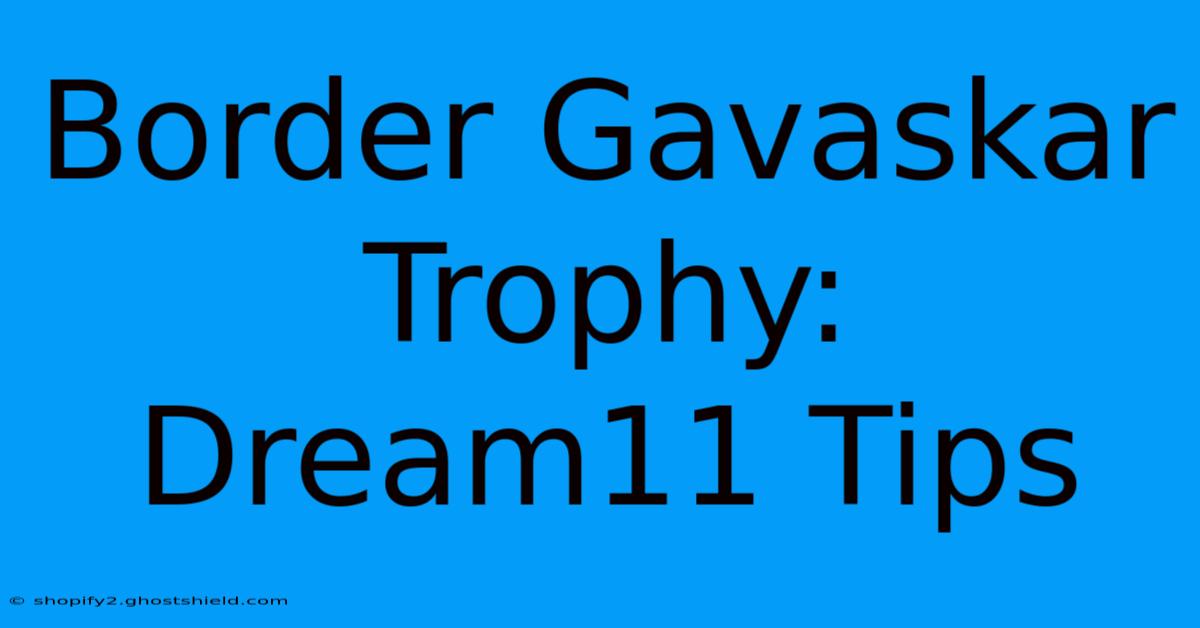 Border Gavaskar Trophy: Dream11 Tips