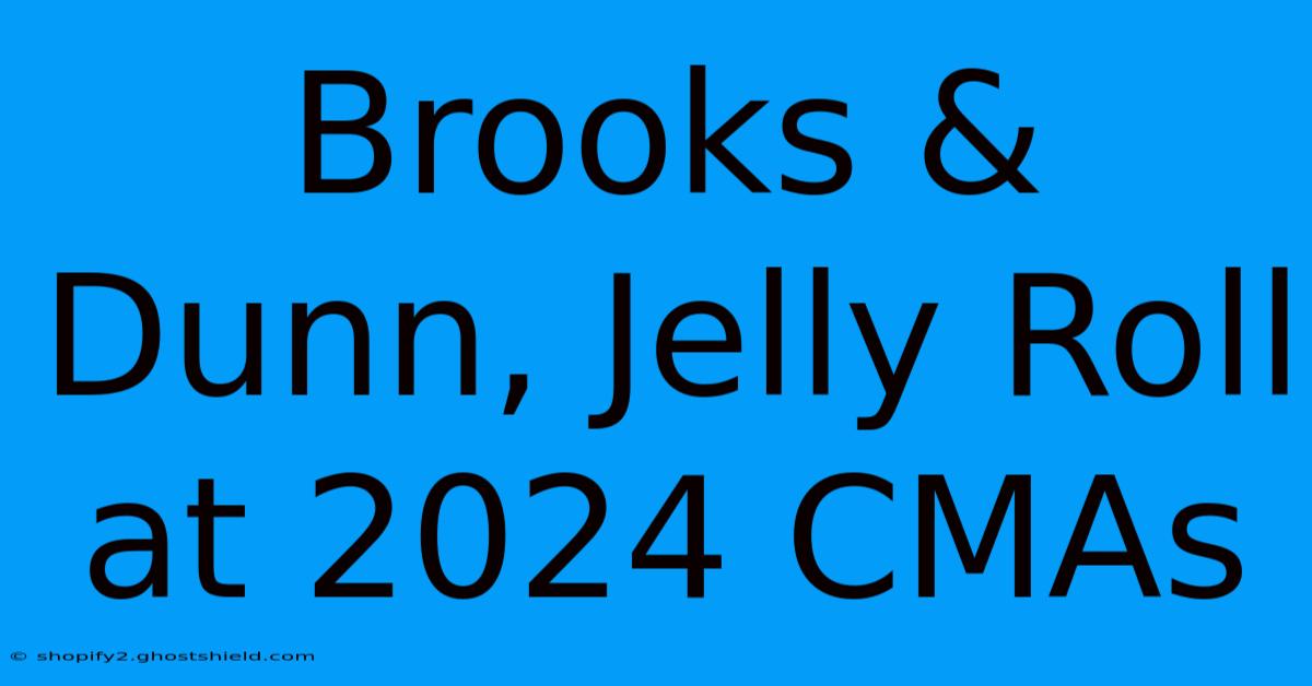 Brooks & Dunn, Jelly Roll At 2024 CMAs