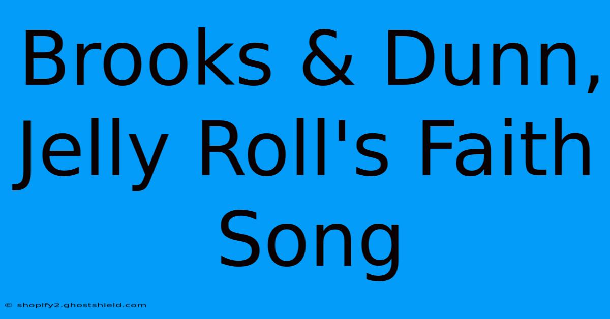 Brooks & Dunn, Jelly Roll's Faith Song