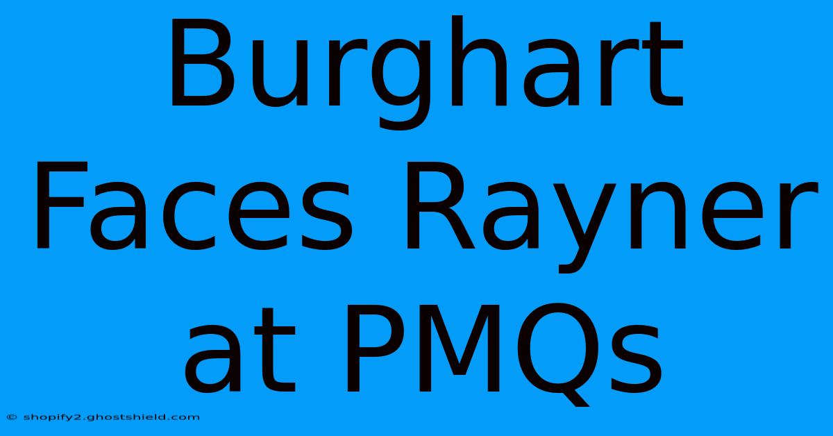 Burghart Faces Rayner At PMQs