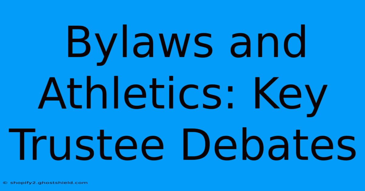 Bylaws And Athletics: Key Trustee Debates