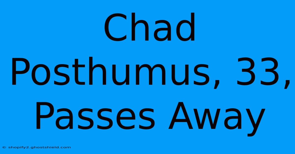 Chad Posthumus, 33, Passes Away