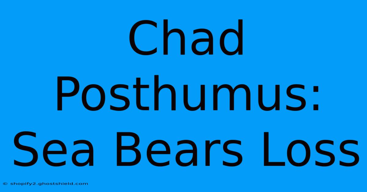 Chad Posthumus: Sea Bears Loss