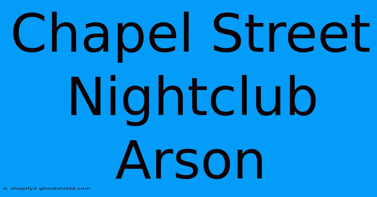 Chapel Street Nightclub Arson