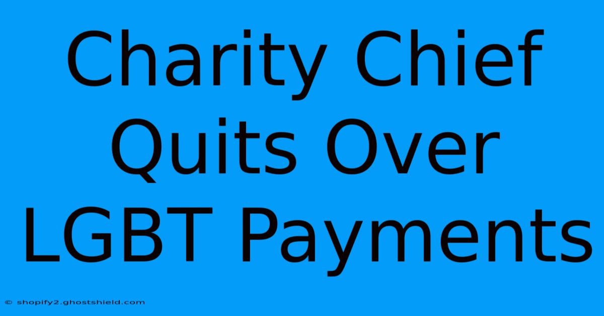 Charity Chief Quits Over LGBT Payments