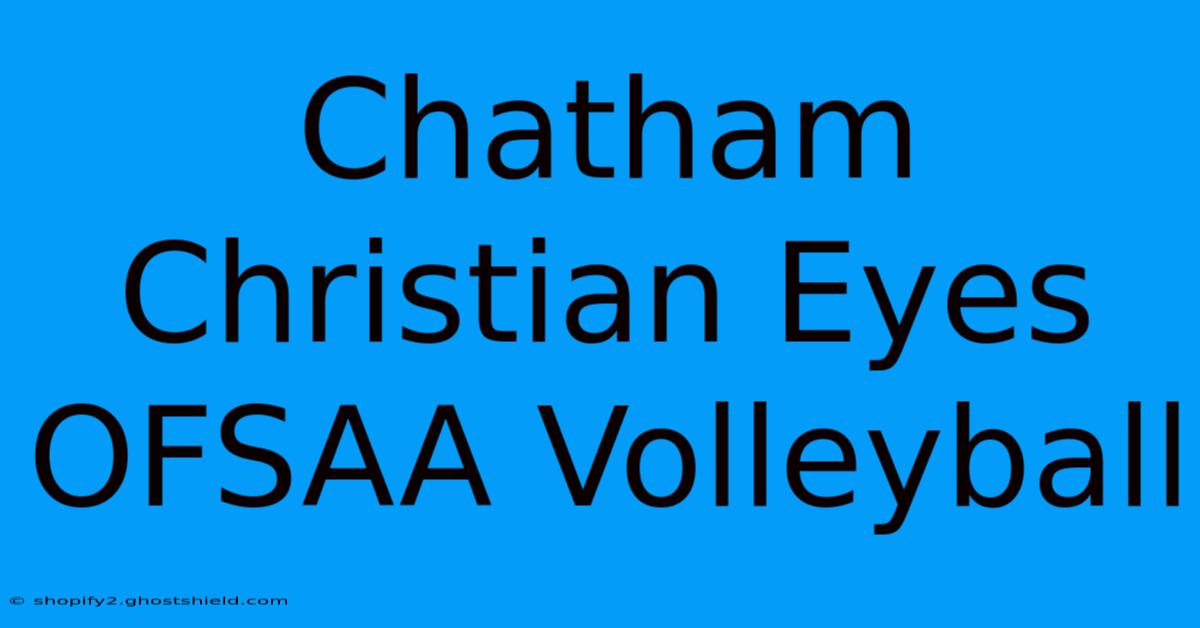 Chatham Christian Eyes OFSAA Volleyball