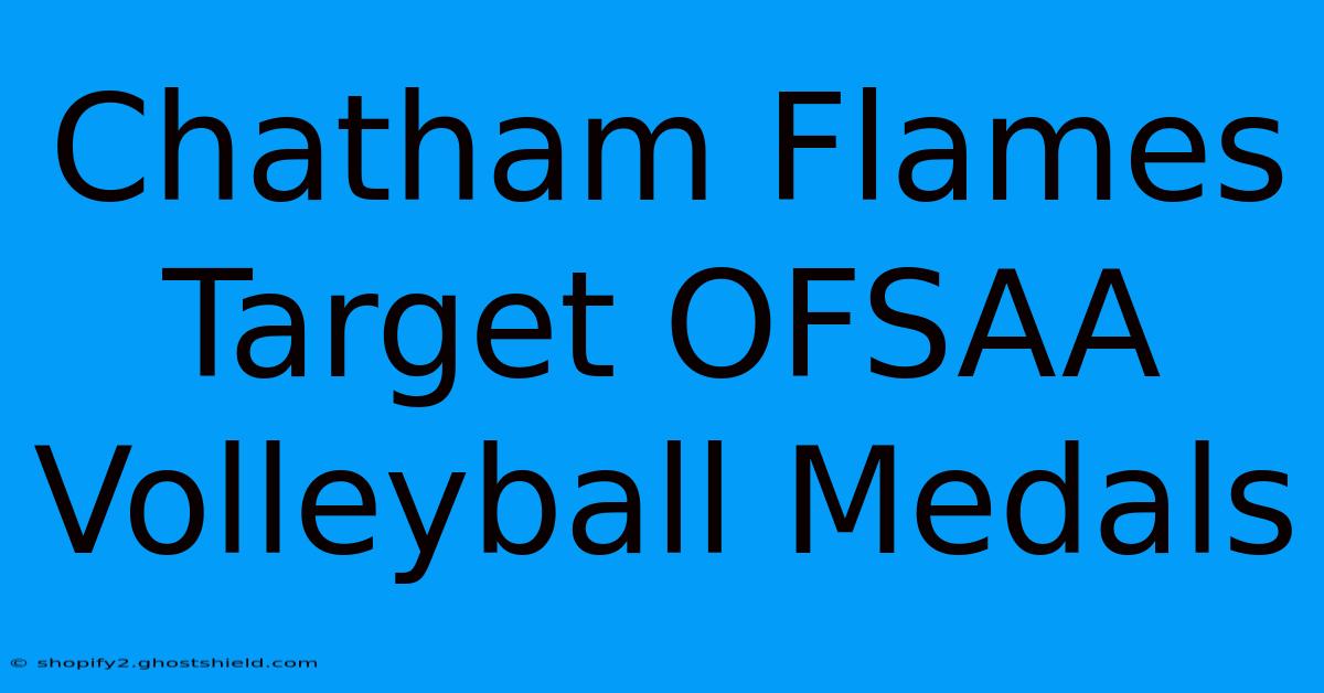 Chatham Flames Target OFSAA Volleyball Medals