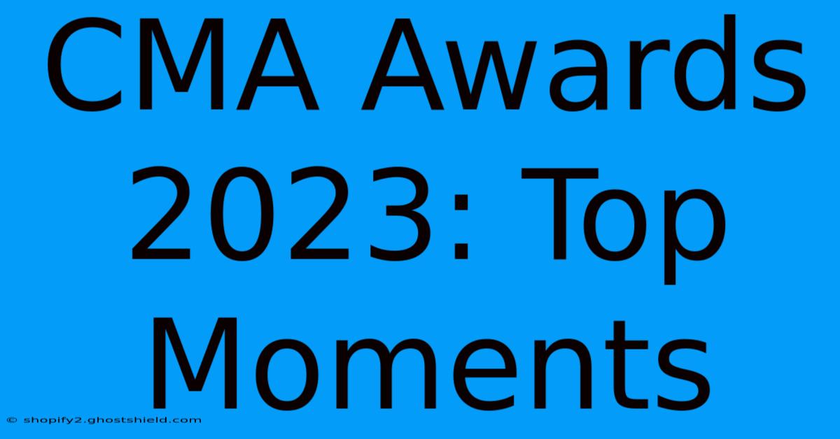 CMA Awards 2023: Top Moments