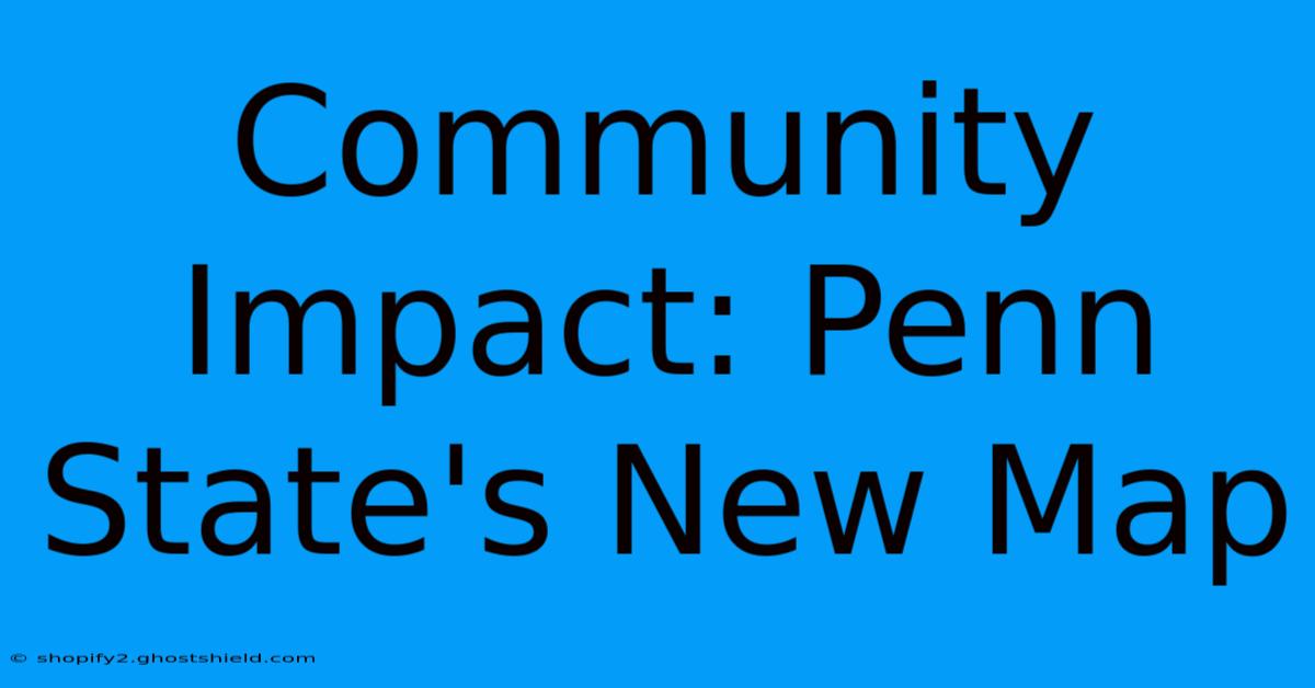 Community Impact: Penn State's New Map