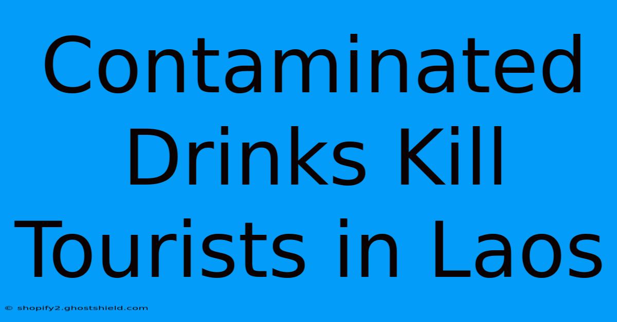 Contaminated Drinks Kill Tourists In Laos