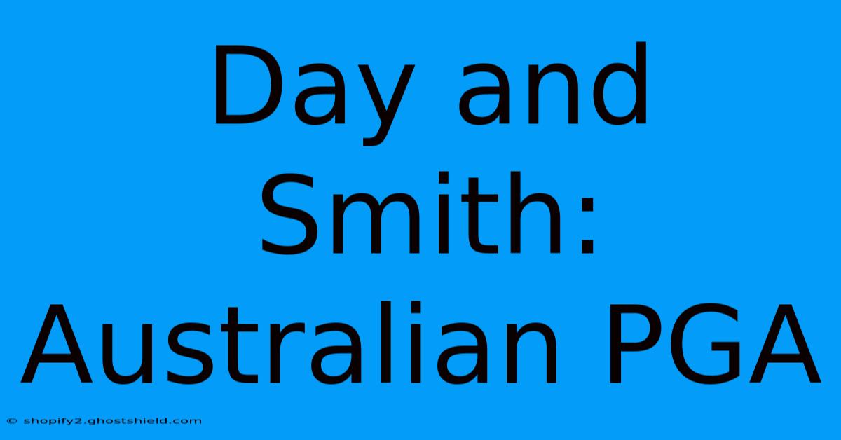 Day And Smith: Australian PGA