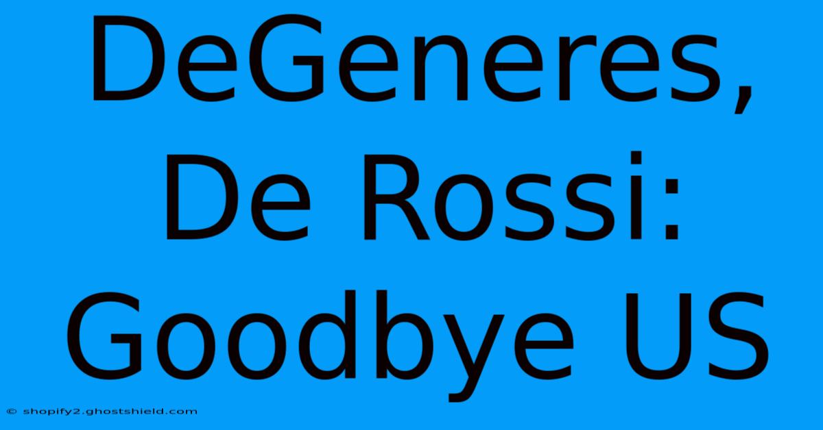 DeGeneres, De Rossi: Goodbye US