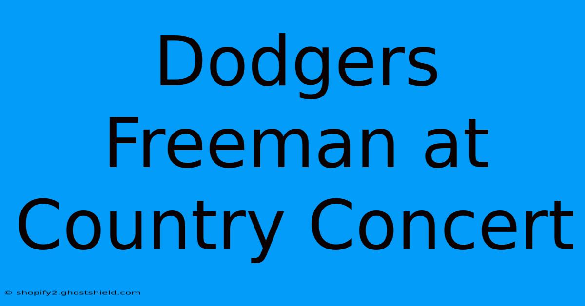 Dodgers Freeman At Country Concert