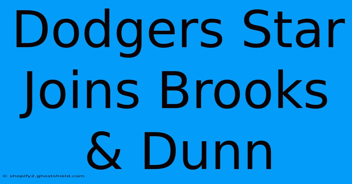 Dodgers Star Joins Brooks & Dunn