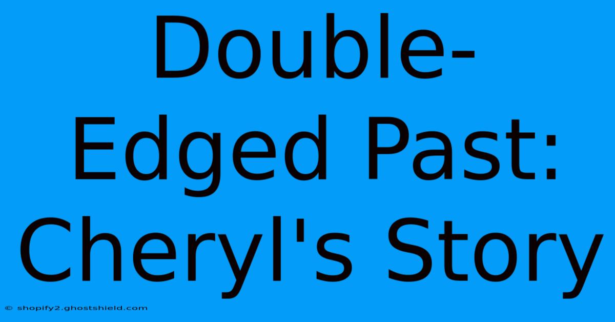 Double-Edged Past: Cheryl's Story