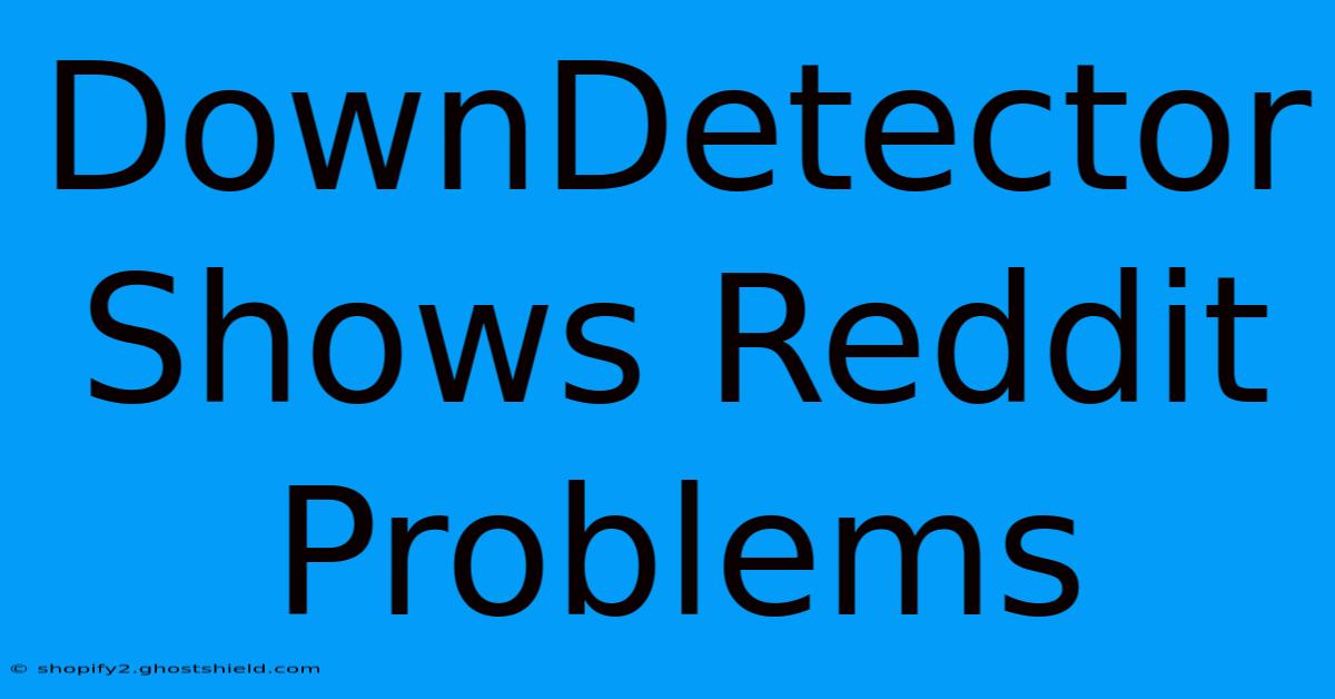 DownDetector Shows Reddit Problems