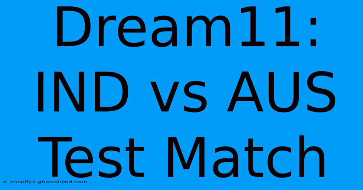 Dream11: IND Vs AUS Test Match