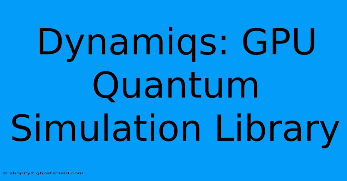 Dynamiqs: GPU Quantum Simulation Library