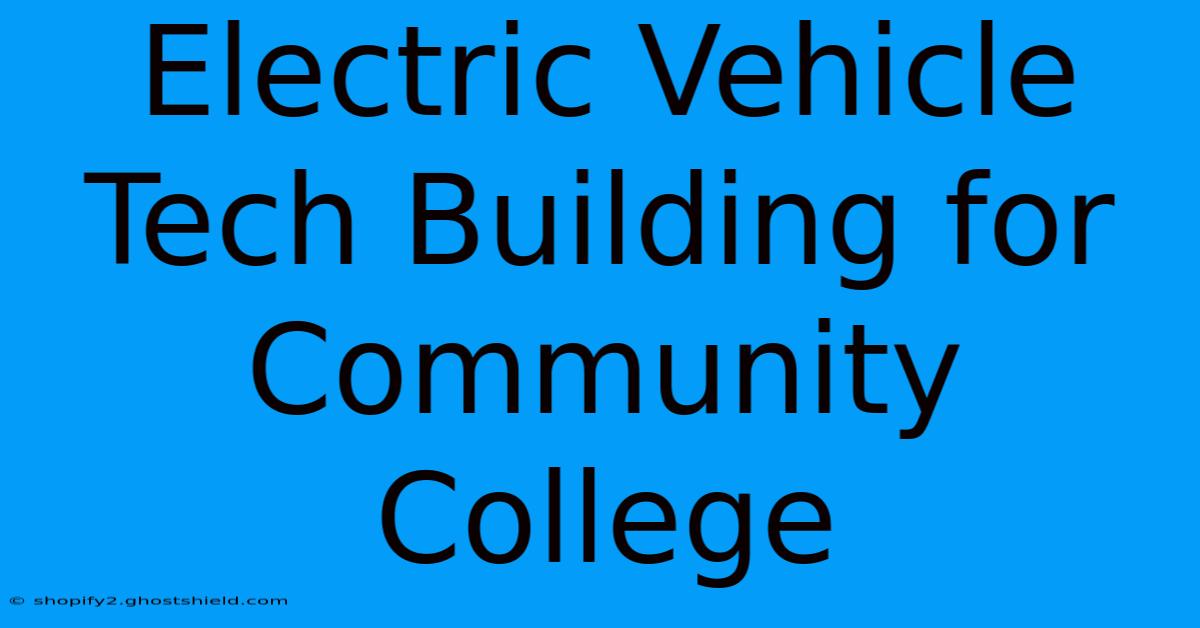 Electric Vehicle Tech Building For Community College