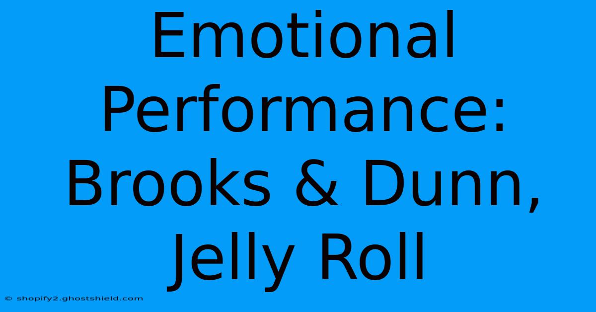 Emotional Performance: Brooks & Dunn, Jelly Roll