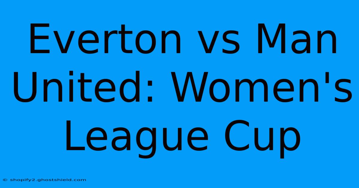 Everton Vs Man United: Women's League Cup