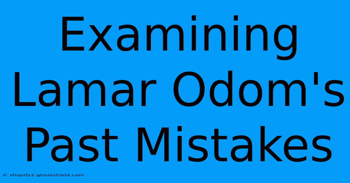 Examining Lamar Odom's Past Mistakes