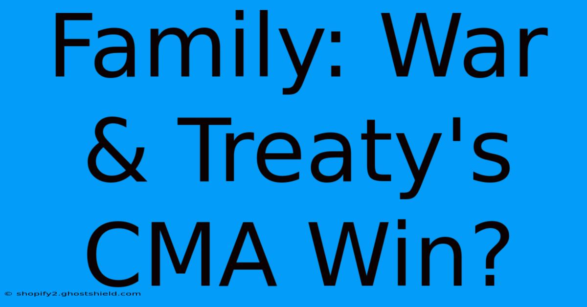 Family: War & Treaty's CMA Win?