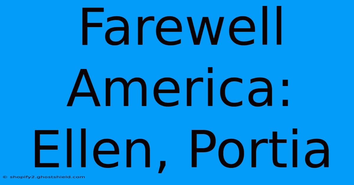 Farewell America: Ellen, Portia