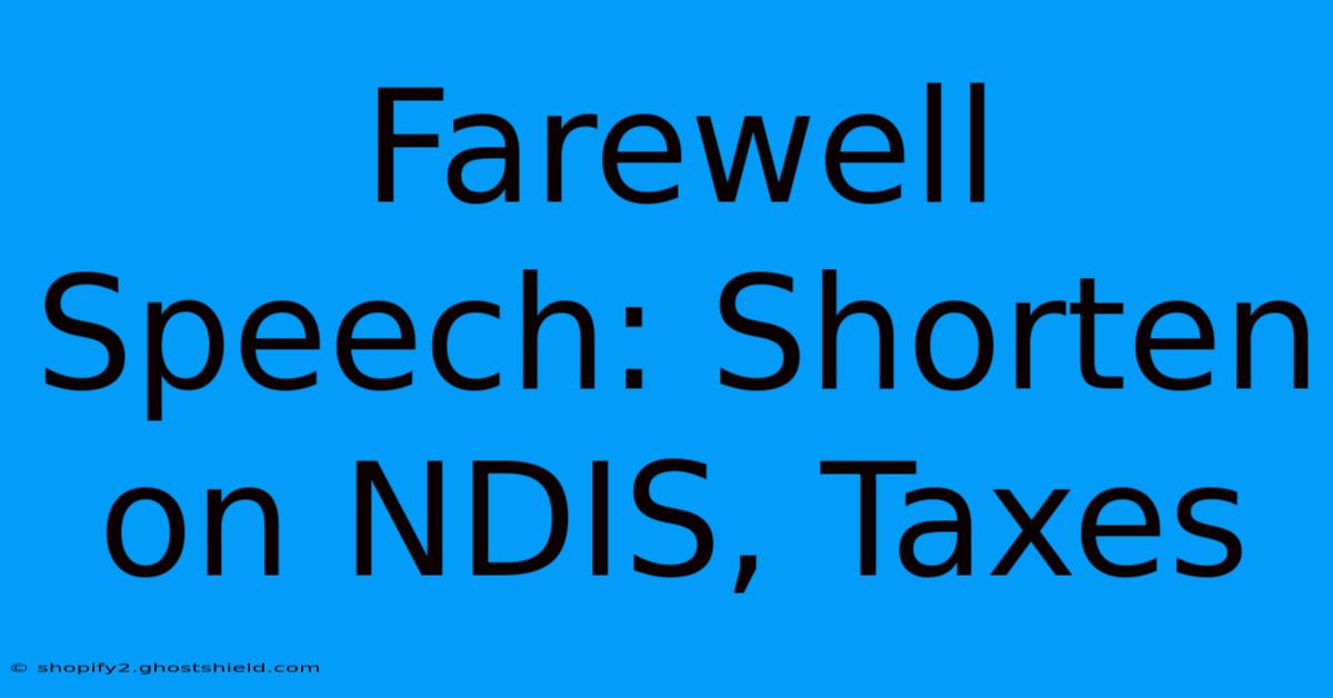 Farewell Speech: Shorten On NDIS, Taxes