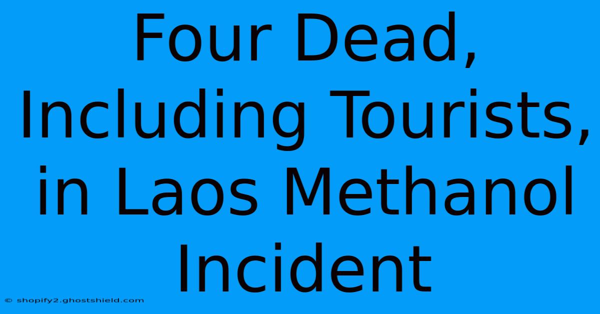 Four Dead, Including Tourists, In Laos Methanol Incident